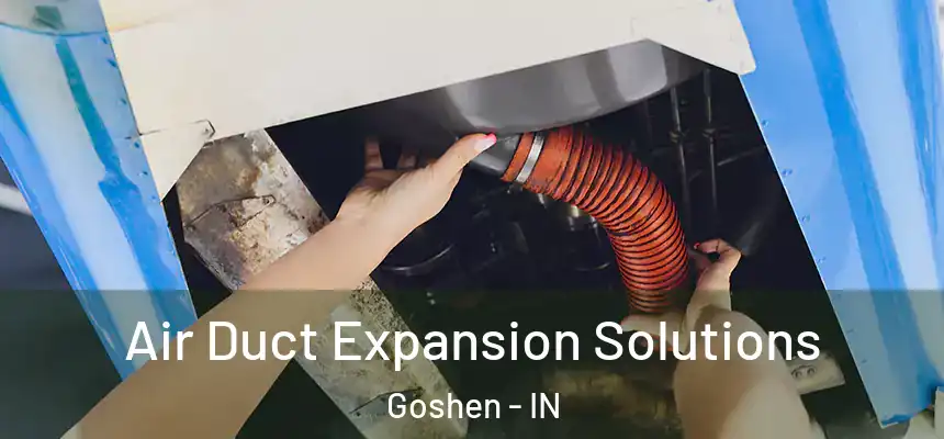Air Duct Expansion Solutions Goshen - IN