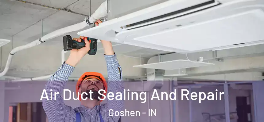  Air Duct Sealing And Repair Goshen - IN