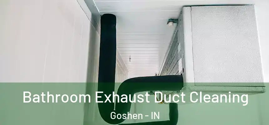  Bathroom Exhaust Duct Cleaning Goshen - IN