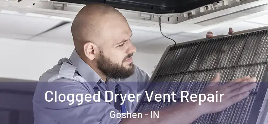  Clogged Dryer Vent Repair Goshen - IN