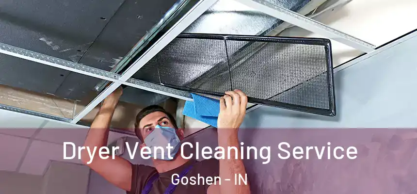  Dryer Vent Cleaning Service Goshen - IN