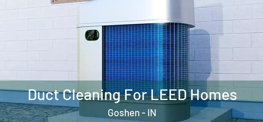 Duct Cleaning For LEED Homes Goshen - IN