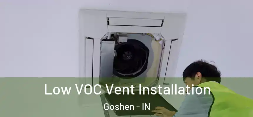  Low VOC Vent Installation Goshen - IN