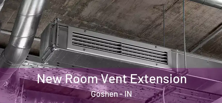  New Room Vent Extension Goshen - IN