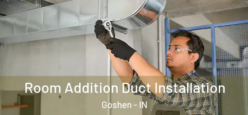  Room Addition Duct Installation Goshen - IN