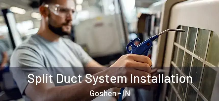  Split Duct System Installation Goshen - IN